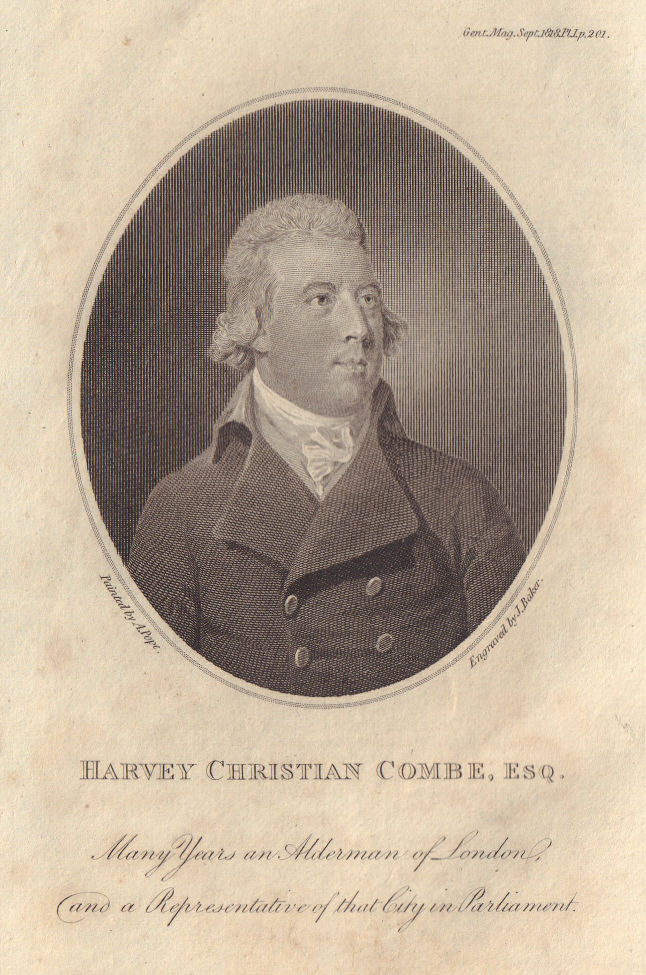 Harvey Christian Combe, Alderman of London 1790, Lord Mayor 1799. Whig 1818